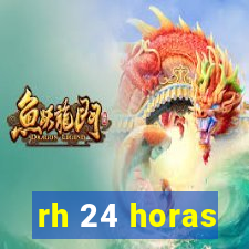 rh 24 horas